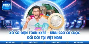 Xổ Số Điện Toán KK55 - Đỉnh Cao Cá Cược Đổi Đời Tại Việt Nam